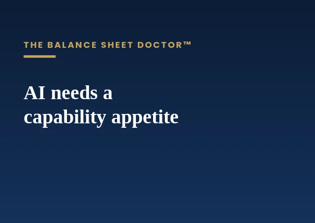 AI needs a capability appetite — AI governance and the Balance Sheet Doctor